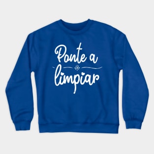 Ponte a limpiar - clean up - white design Crewneck Sweatshirt